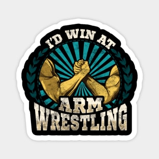 I'd Win At Arm Wrestling Athlete Strong Wrestler Magnet