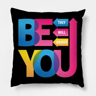 Be You. They Will Adjust. Pillow