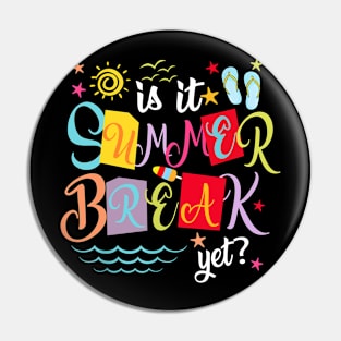 Is It Summer Break Yet Teacher Student Last Day Of School Pin