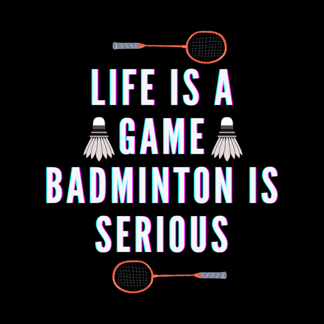 life is a game, badminton is serious by TheParallelX