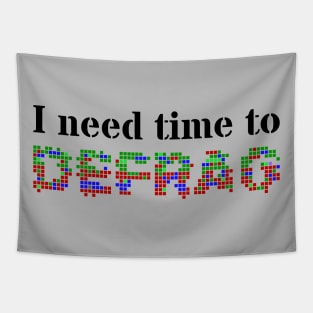 I need time to defrag (Black text) Tapestry