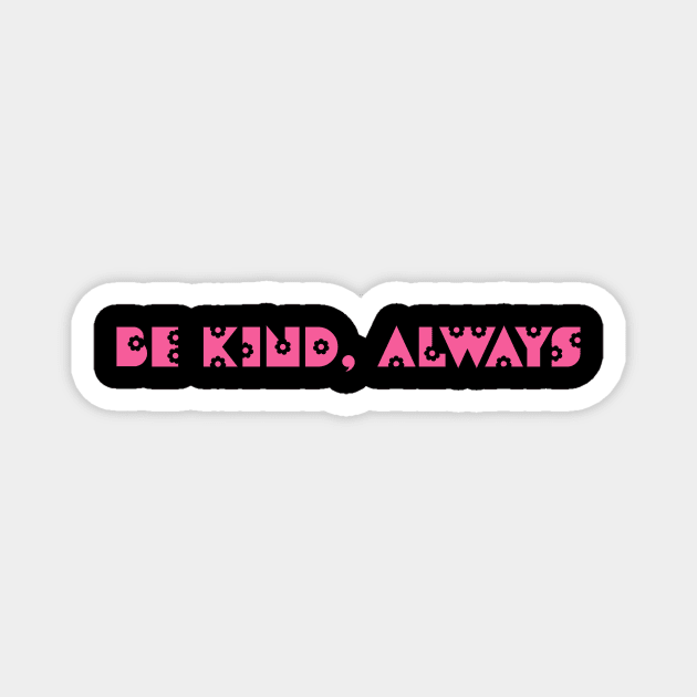 Be kind, always Magnet by Grigory