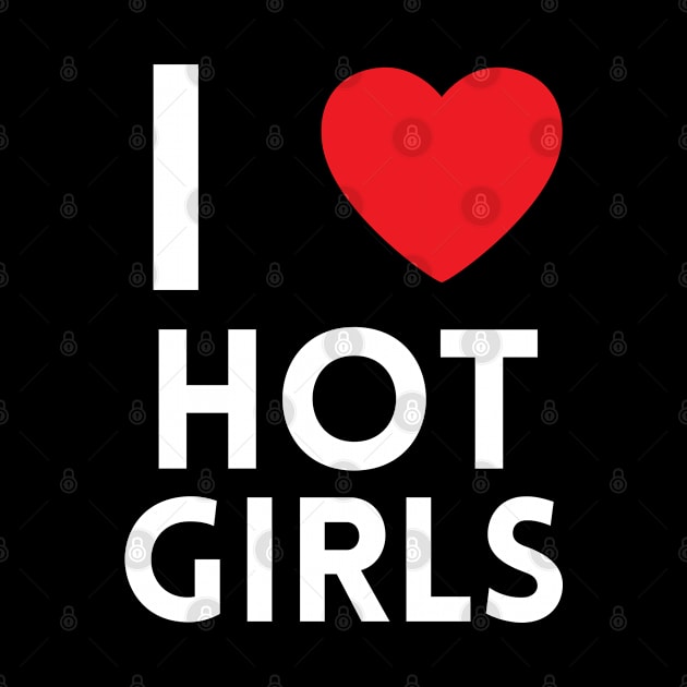 I Love Hot Girls I Heart Hot Girls by BobaPenguin