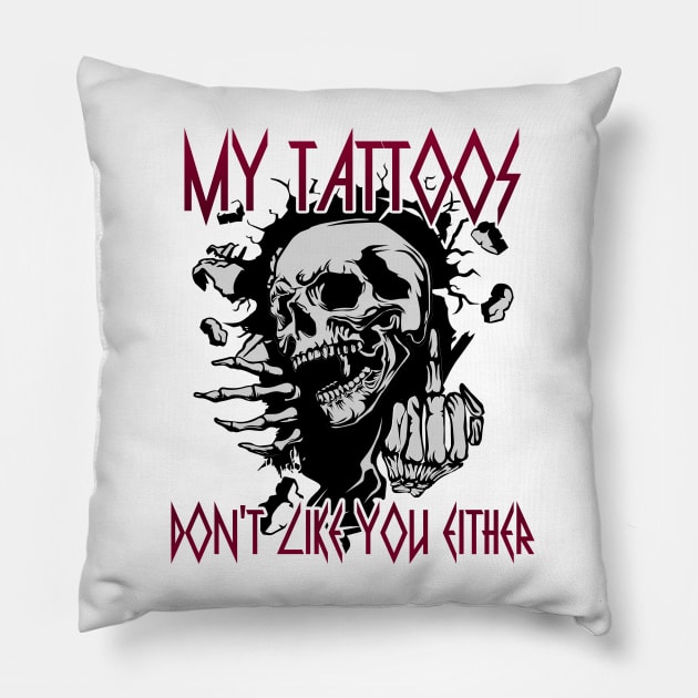 My Tattoos Don't Like You Either Pillow by Glitterwarriordesigns