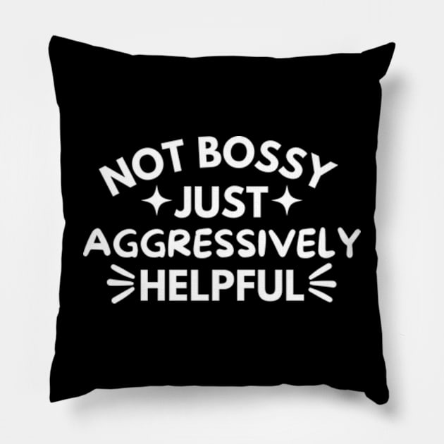 Not Bossy Just Aggressively Helpful Funny Pillow by Surrealart