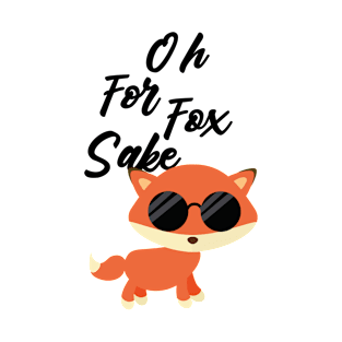 oh for fox sake T-Shirt