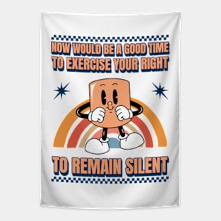 Now Would Be A Good Time To Exercise Your Right To Remain Silent Tapestry