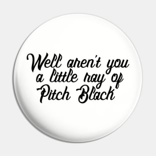 Well Aren't You a Little Ray of Pitch Black - Sarcastic Quote Pin