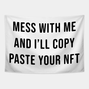 Mess with me and i will copy paste your NFT Tapestry