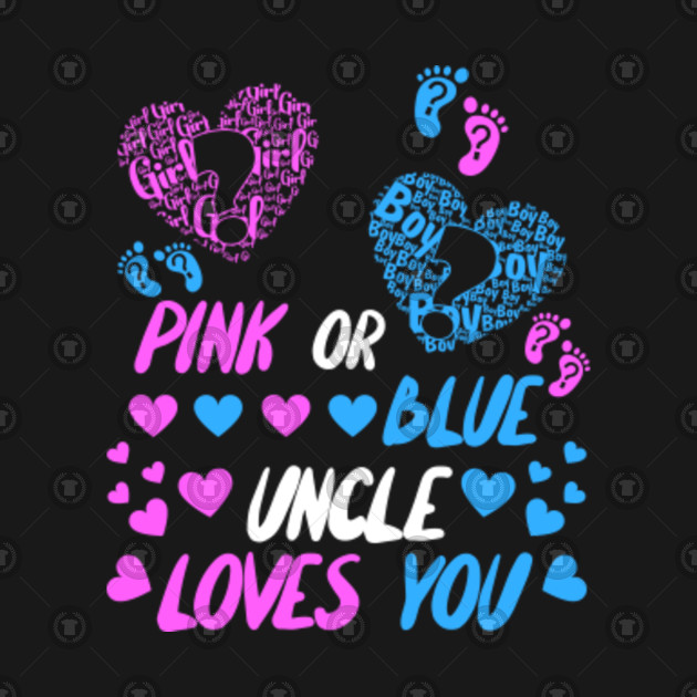 Pink or Blue, Boy Girl Uncle Loves You Pink Or Blue Uncle Loves You Gender Reveal Baby T