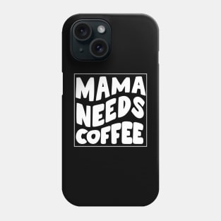 Mama needs coffee - mothers day Phone Case