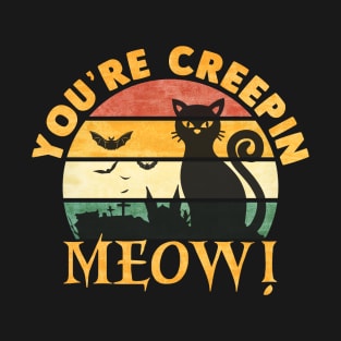 Halloween You're Creepin Meow! Cat T-Shirt