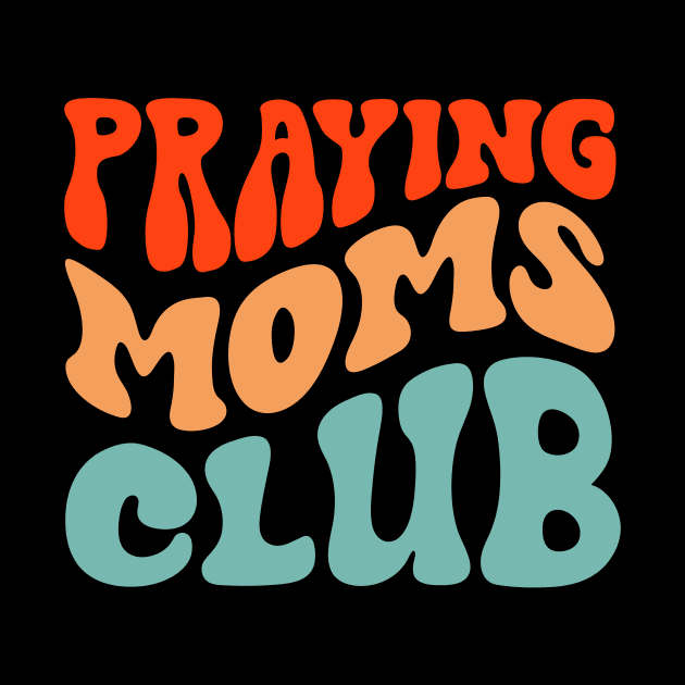 Praying Moms Club by FrancisDouglasOfficial