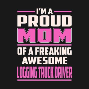 Proud MOM Logging Truck Driver T-Shirt