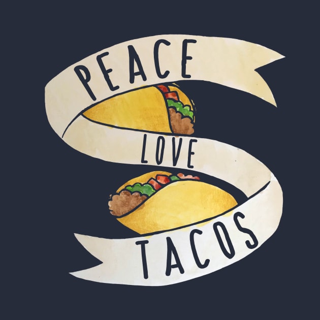 Peace Love Tacos by bubbsnugg
