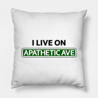 I live on Apathetic Ave Pillow