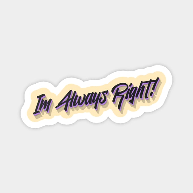 Im Always Right! Magnet by Benny Merch Pearl