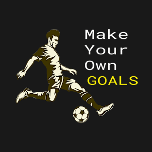 Make Your Own Goals T-Shirt