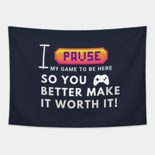 I paused my game to be here... so you better make it worth it! Tapestry