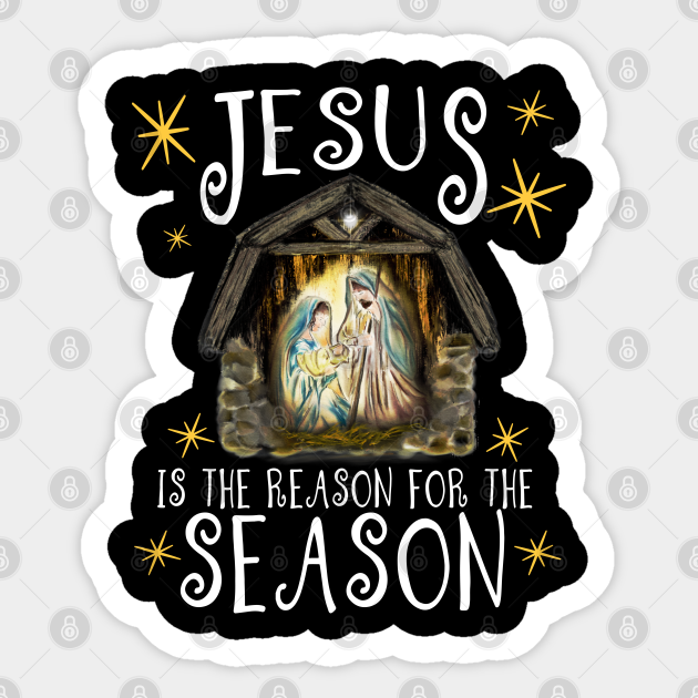 Christmas Nativity Jesus Is The Reason For The Season - Jesus Christ - Sticker