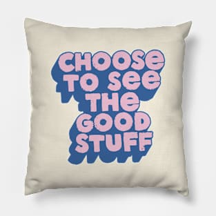 Choose to See The Good Stuff in Blue and Pink Pillow