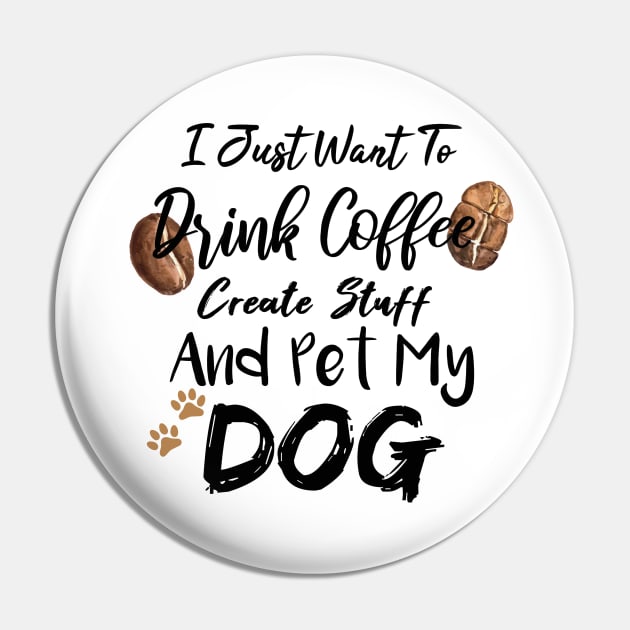 I Just Want To Drink Coffee Create Stuff And Pet My Dog Pin by SAM DLS