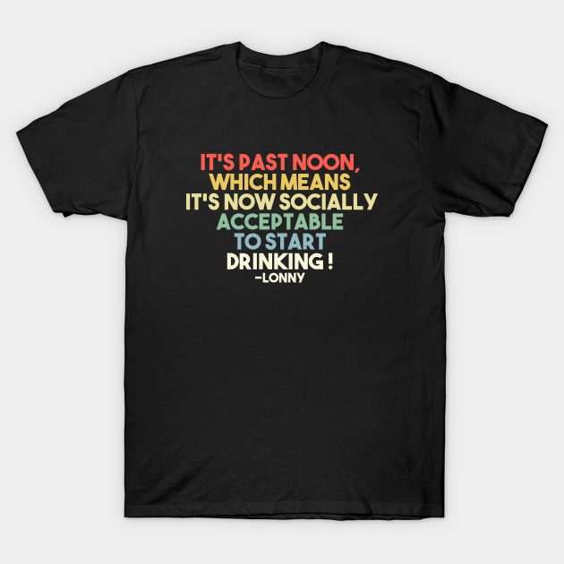 Discover It's Past Noon, Which means It's Socially Accepteable To Start Drinking - Desperate Housewives - T-Shirt