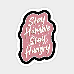 Stay Humble Stay Hungry Magnet