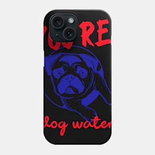 You're Dog water Phone Case