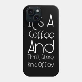 Just Give Me Coffee And A Thrift Store Phone Case