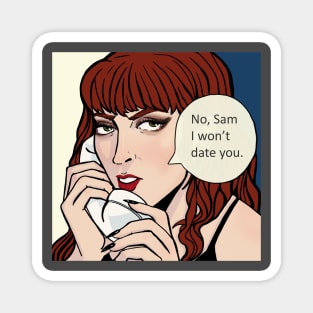 No Sam, I Won't Date You Magnet