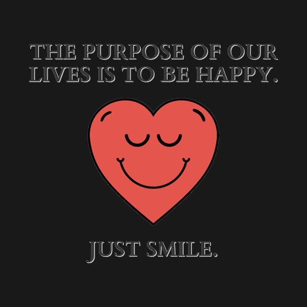 Just Smile | The purpose of our lives is to be happy by MrDoze