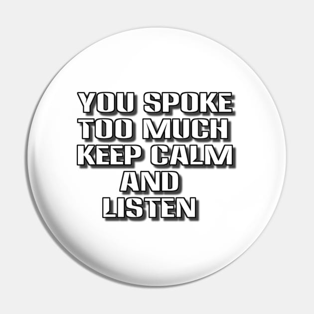 you spoke too much keep calm and listen Pin by alby store