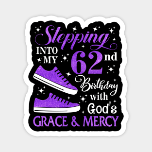 Stepping Into My 62nd Birthday With God's Grace & Mercy Bday Magnet