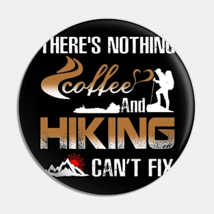 There's Nothing Coffee And Hiking Can't Fix Costume Gift Pin