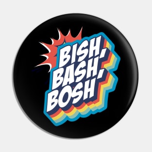 BISH BASH BOSH Pin