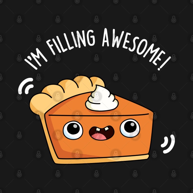 I'm Filling Awesome Cute Pie Pun by punnybone