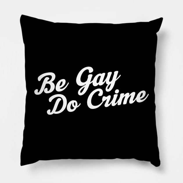 Be Gay Do Crime Pillow by CattCallCo