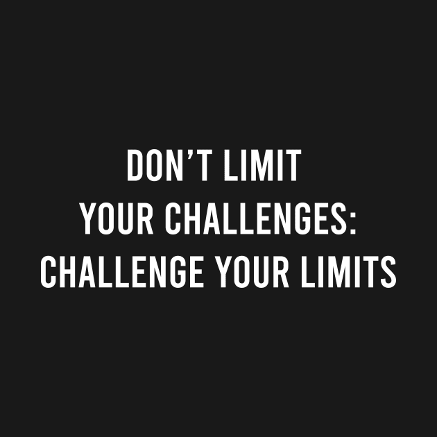 Don't Limit Your Challenges: Challenge Your Limits by FELICIDAY