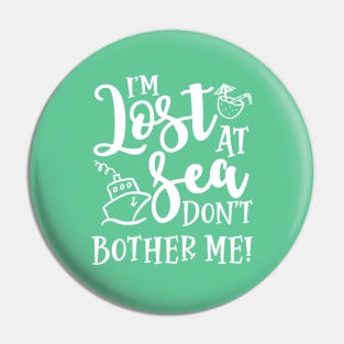 I’m Lost At Sea Don’t Bother Me Cruise Vacation Funny Pin