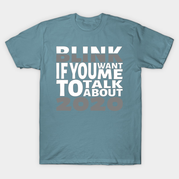 Discover Blink if you want me to talk about 2020. - 2020 - T-Shirt