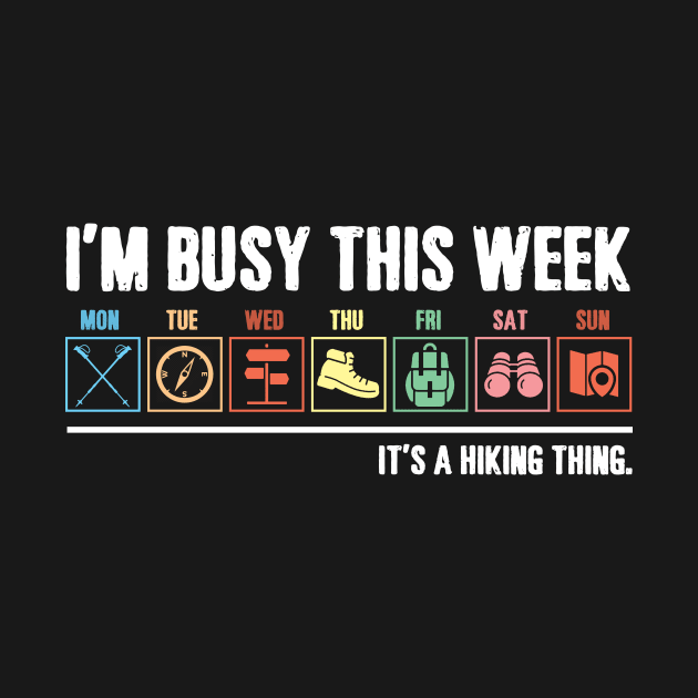 I_m Busy This Week It_s A Hiking Thing T-shirt by TeeLovely