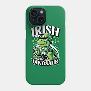 Irish I Was A Dinosaur St Patricks Day Shamrock Design Phone Case