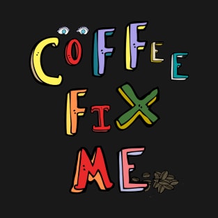 Coffee Fix Me T-Shirt