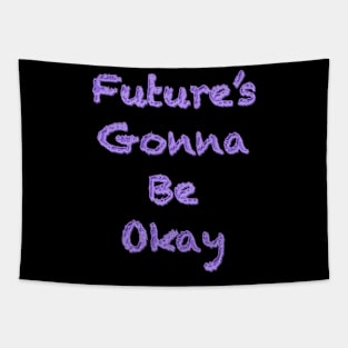 Future’s gonna be okay Tapestry