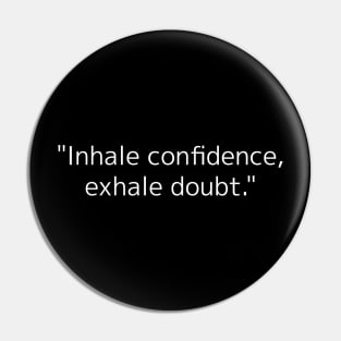 Inhale confidence, exhale doubt. Pin