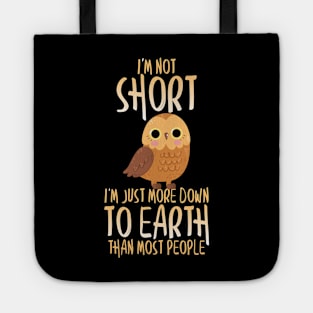 Cute I'm Not Short I'm Just Down To Earth Owl Pun Tote