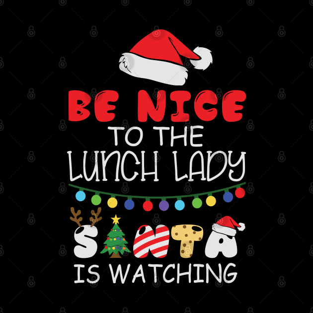 Be Nice To The Lunch Lady Santa Is Watching Funny Christmas Gift by BadDesignCo