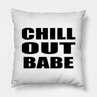 Chill out babe - fun quote Pillow