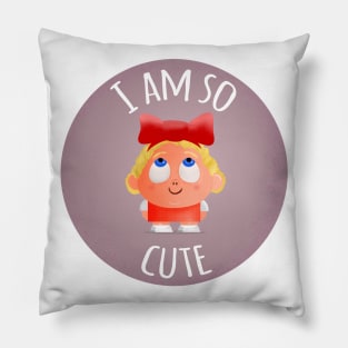 I am so cute Pillow